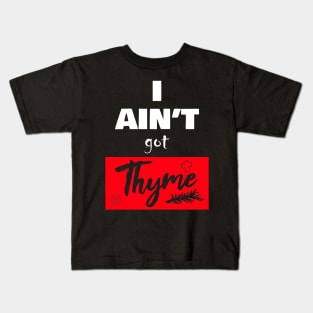 i ain't got thyme Kids T-Shirt